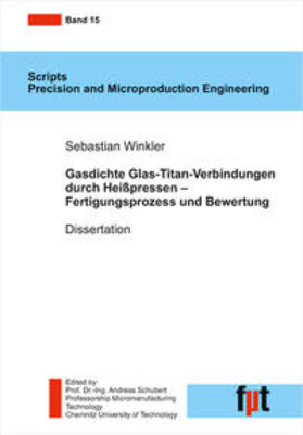 Schubert / Winkler | Gasdichte Glas-Titan-Verbindungen durch Heißpressen – Fertigungsprozess und Bewertung | Buch | 978-3-95735-134-0 | sack.de
