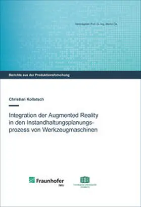 Kollatsch / Dix |  Integration der Augmented Reality in den Instandhaltungsplanungsprozess von Werkzeugmaschinen | Buch |  Sack Fachmedien