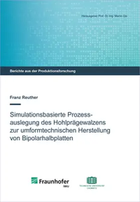 Reuther / Dix |  Simulationsbasierte Prozessauslegung des Hohlprägewalzens zur umformtechnischen Herstellung von Bipolarhalbplatten | Buch |  Sack Fachmedien