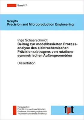 Schubert / Schaarschmidt |  Beitrag zur modellbasierten Prozessanalyse des elektrochemischen Präzisionsabtragens von rotationssymmetrischen Außengeometrien | Buch |  Sack Fachmedien