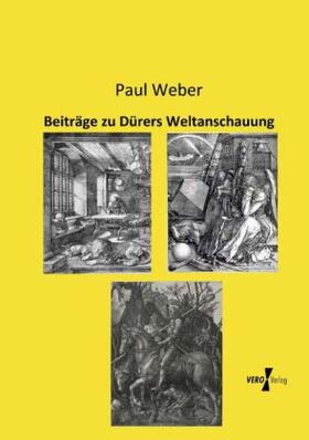 Weber | Beiträge zu Dürers Weltanschauung | Buch | 978-3-95738-000-5 | sack.de