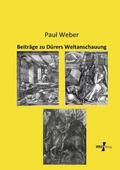Weber |  Beiträge zu Dürers Weltanschauung | Buch |  Sack Fachmedien