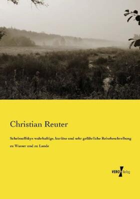 Reuter |  Schelmuffskys wahrhaftige, kuriöse und sehr gefährliche Reisebeschreibung zu Wasser und zu Lande | Buch |  Sack Fachmedien