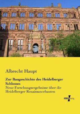 Haupt |  Zur Baugeschichte des Heidelberger Schlosses | Buch |  Sack Fachmedien