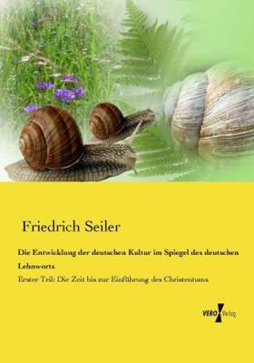 Seiler |  Die Entwicklung der deutschen Kultur im Spiegel des deutschen Lehnworts | Buch |  Sack Fachmedien