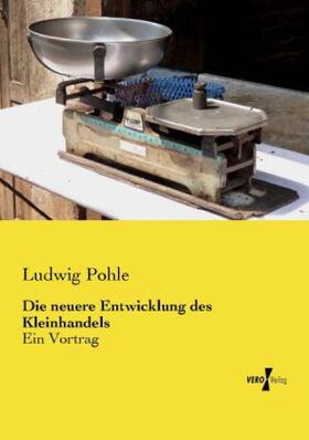 Pohle |  Die neuere Entwicklung des Kleinhandels | Buch |  Sack Fachmedien