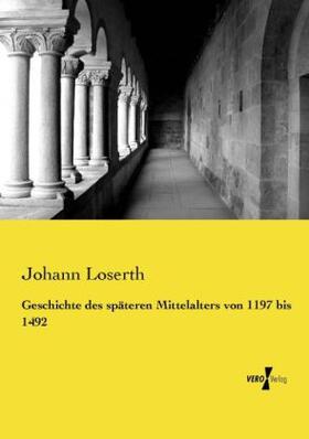 Loserth |  Geschichte des späteren Mittelalters von 1197 bis 1492 | Buch |  Sack Fachmedien