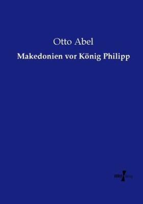 Abel |  Makedonien vor König Philipp | Buch |  Sack Fachmedien