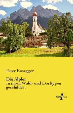 Rosegger |  Die Älpler | Buch |  Sack Fachmedien