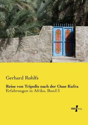 Rohlfs |  Reise von Tripolis nach der Oase Kufra | Buch |  Sack Fachmedien