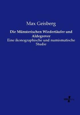 Geisberg |  Die Münsterischen Wiedertäufer und Aldegrever | Buch |  Sack Fachmedien