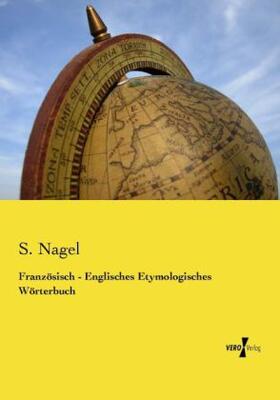 Nagel |  Französisch - Englisches Etymologisches Wörterbuch | Buch |  Sack Fachmedien
