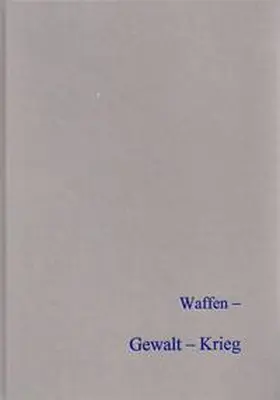 Arbeitsgemeinschaft Eisenzeit |  Waffen - Gewalt - Krieg | Buch |  Sack Fachmedien