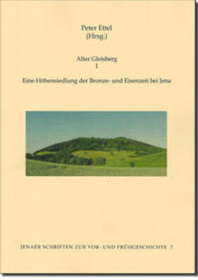 Ettel | Alter Gleisberg I – Eine Höhensiedlung der Bronze- und Eisenzeit bei Jena | Buch | 978-3-95741-078-8 | sack.de