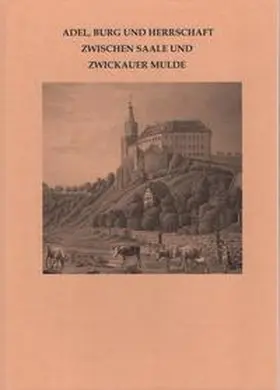 Hummel / Beier / Fütterer |  Adel, Burg und Herrschaft zwischen Saale und Zwickauer Mulde | Buch |  Sack Fachmedien