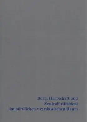 Biermann / Kersting / Klammt |  Burg, Herrschaft und Zentralörtlichkeit im nördlichen westslawischen Raum | Buch |  Sack Fachmedien