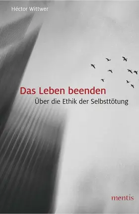 Wittwer |  Das Leben beenden | Buch |  Sack Fachmedien