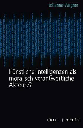 Wagner | Wagner, J: Künstliche Intelligenzen als moralisch verantwort | Buch | 978-3-95743-196-7 | sack.de