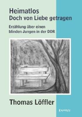 Löffler | Heimatlos – doch von Liebe getragen | E-Book | sack.de