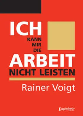 Voigt |  Ich kann mir die Arbeit nicht leisten | Buch |  Sack Fachmedien