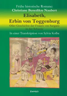 Naubert / Kolbe |  Elisabeth, Erbin von Toggenburg. Oder Geschichte der Frauen von Sargans in der Schweiz | eBook | Sack Fachmedien