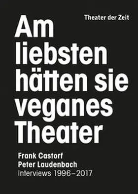 Laudenbach / Castorf |  Am liebsten hätten sie veganes Theater. Frank Castorf - Peter Laudenbach | Buch |  Sack Fachmedien