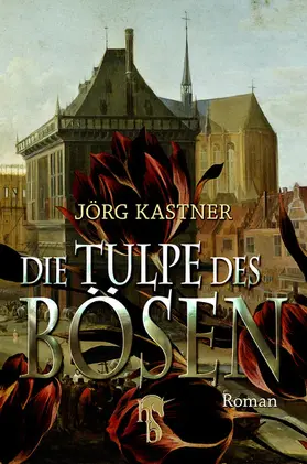 Kastner |  Die Tulpe des Bösen | eBook | Sack Fachmedien