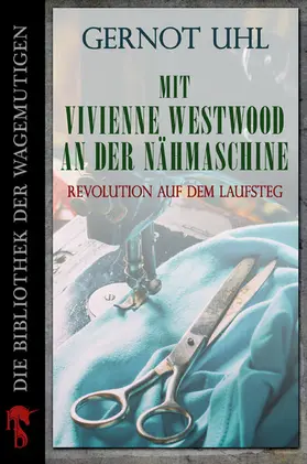 Uhl |  Mit Vivienne Westwood an der Nähmaschine | eBook | Sack Fachmedien