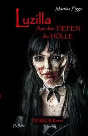 Figge / DeBehr |  LUZILLA - Aus den Tiefen der Hölle - Horror-Roman | Buch |  Sack Fachmedien