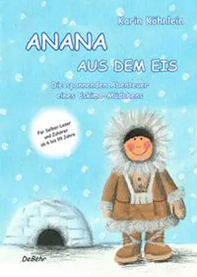 DeBehr / Köhnlein | ANANA AUS DEM EIS - Die spannenden Abenteuer eines Eskimo-Mädchens | Buch | 978-3-95753-080-6 | www.sack.de