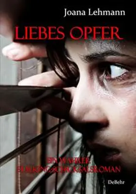 DeBehr / Lehmann |  LIEBES OPFER - Ein wahrer Stalking-Schicksalsroman | eBook | Sack Fachmedien