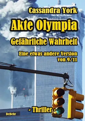 York / DeBehr |  Akte Olympia - Gefährliche Wahrheit - Eine etwas andere Version von 9/11 | eBook | Sack Fachmedien