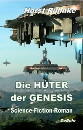 Ruhnke / DeBehr |  Die Hüter der Genesis - Science-Fiction-Roman | eBook | Sack Fachmedien