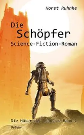 Ruhnke |  Die Schöpfer - Die Hüter der Genesis Band 2 - Science-Fiction-Roman | Buch |  Sack Fachmedien