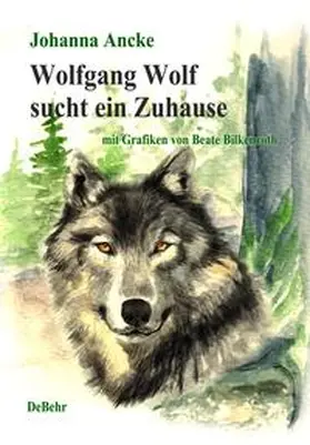 Ancke |  Wolfgang Wolf sucht ein Zuhause - Kinderbuch über Wölfe | eBook | Sack Fachmedien