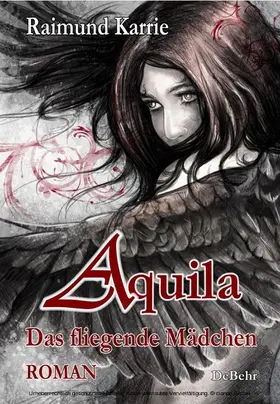 Karrie |  Aquila - Das fliegende Mädchen - Fantasievoller Jugendroman | eBook | Sack Fachmedien