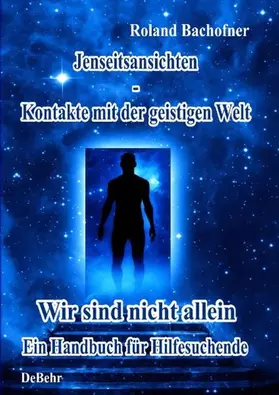 DeBehr / Bachofner |  Jenseits - Ansichten - Kontakte mit der geistigen Welt | eBook | Sack Fachmedien