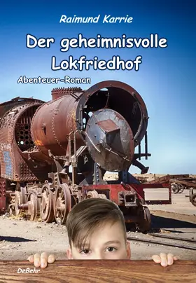 Karrie |  Der geheimnisvolle Lokfriedhof - Abenteuer-Roman | eBook | Sack Fachmedien