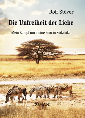 Stöver / DeBehr |  Die Unfreiheit der Liebe - Mein Kampf um meine Frau in Südafrika | eBook | Sack Fachmedien