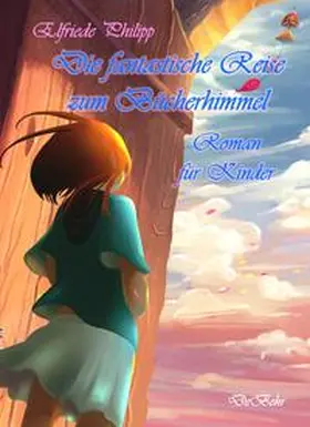 Philipp |  Die fantastische Reise zum Bücherhimmel - Roman für Kinder | Buch |  Sack Fachmedien