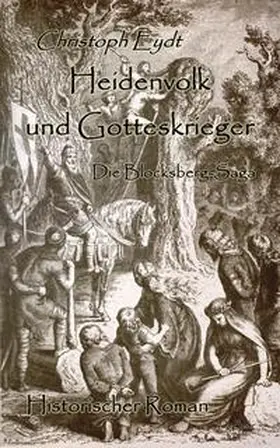 Eydt |  Heidenvolk und Gotteskrieger - Die Blocksberg-Saga - Historischer Roman | Buch |  Sack Fachmedien