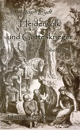 Eydt |  Heidenvolk und Gotteskrieger - Die Blocksberg-Saga - Historischer Roman | eBook | Sack Fachmedien