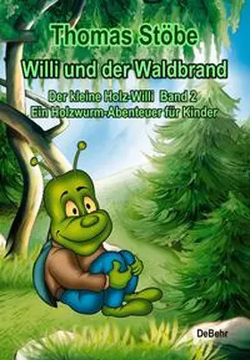 Stöbe |  Willi und der Waldbrand - Der kleine Holz-Willi Band 2 - Ein Holzwurm-Abenteuer für Kinder | Buch |  Sack Fachmedien