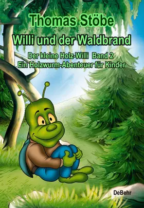 Stöbe |  Willi und der Waldbrand - Der kleine Holz-Willi Band 2 - Ein Holzwurm-Abenteuer für Kinder | eBook | Sack Fachmedien