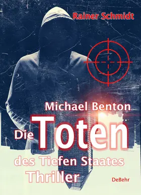 Schmidt |  Michael Benton - Die Toten des Tiefen Staates - Thriller | eBook | Sack Fachmedien