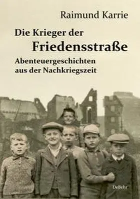 Karrie |  Die Krieger der Friedensstraße - Abenteuergeschichten aus der Nachkriegszeit | eBook | Sack Fachmedien