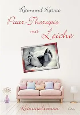 Karrie |  Paar-Therapie mit Leiche - Kriminalroman | Buch |  Sack Fachmedien