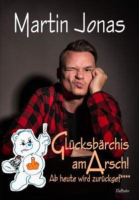 Jonas | Glücksbärchis am ARSCH! Ab heute wird zurückgef**** | E-Book | sack.de