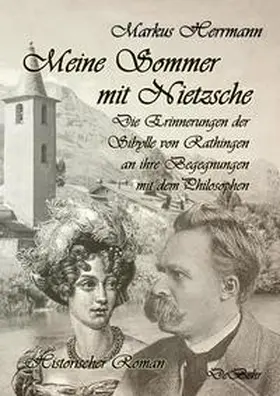 Herrmann |  Meine Sommer mit Nietzsche - Die Erinnerungen der Sibylle von Rathingen an ihre Begegnungen mit dem Philosophen - Historischer Roman | Buch |  Sack Fachmedien