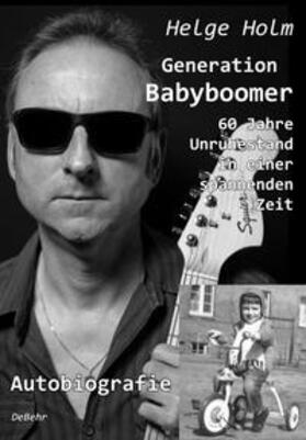 Holm | Holm, H: Generation Babyboomer - 60 Jahre Unruhestand | Buch | 978-3-95753-736-2 | sack.de